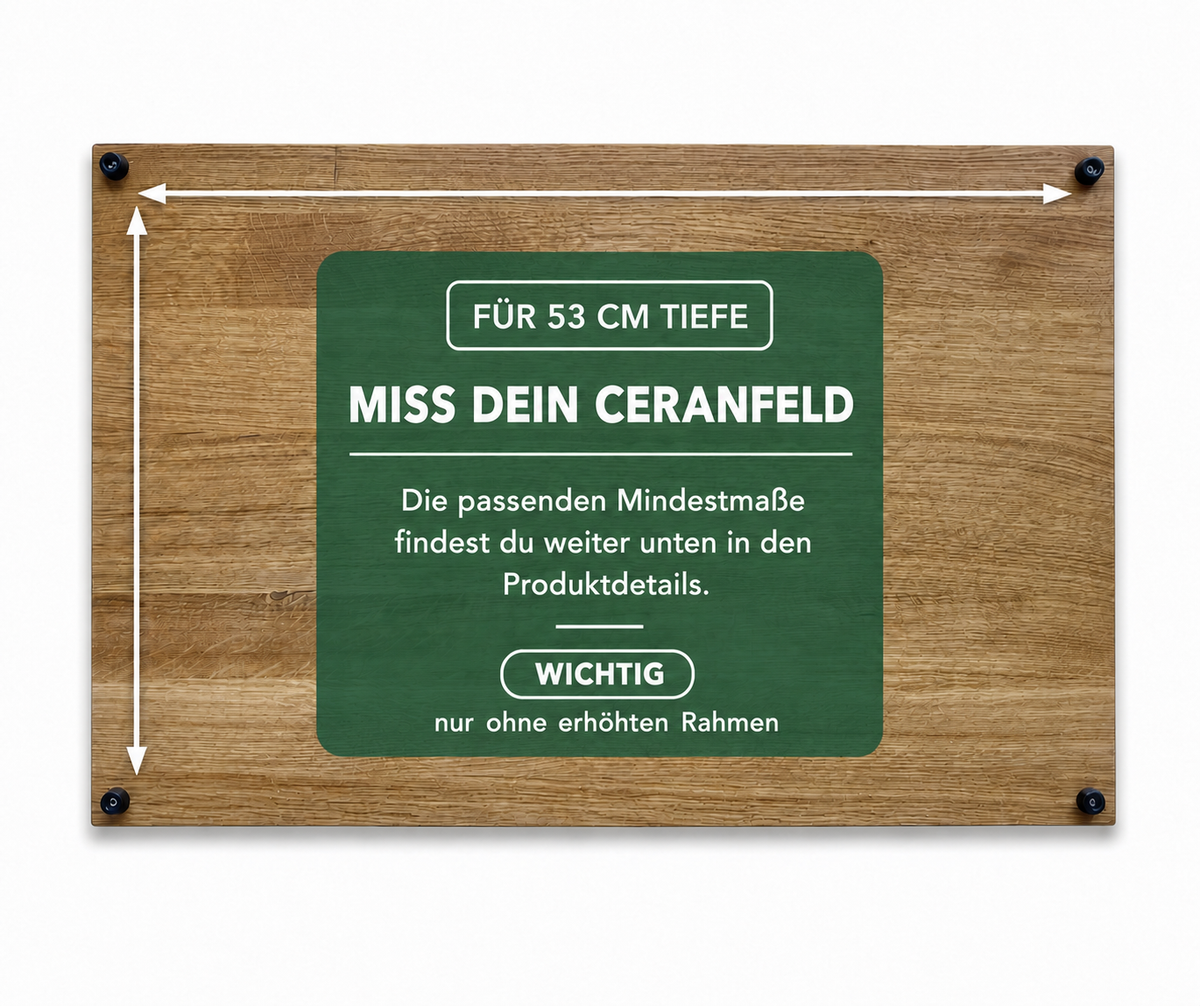 Hinweis zur Herdabdeckplatte Eiche mit 53 cm Tiefe: Ceranfeld ausmessen, Mindestmaße in den Produktdetails, nur ohne erhöhten Rahmen